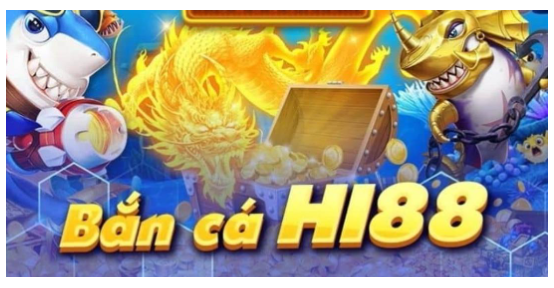 Bắn Cá HI88 Siêu Phẩm Game Đổi Thưởng Kiếm Tiền Cực Đã