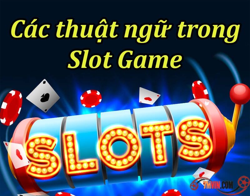 Điểm danh các thuật ngữ cơ bản trong game slot